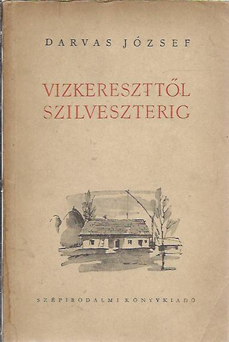 Darvas József - Vízkereszttől szilveszterig