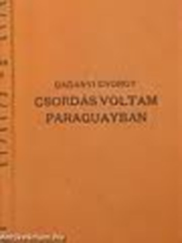 Dad�nyi Gy�rgy - Csord�s voltam Paraguayban