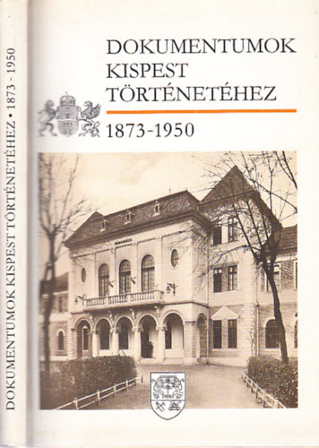 Szab Csaba (szerk.) - Dokumentumok Kispest trtnethez 1873-1950