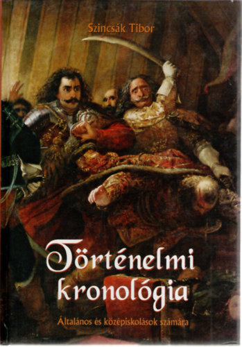 Szincsk Tibor - Trtnelmi kronolgia - LTALNOS S KZPISKOLSOK SZMRA (Tartalom a lersban)