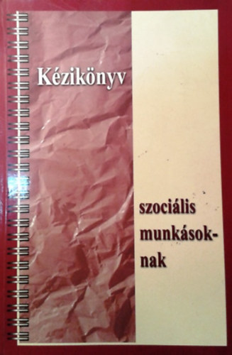 Kozma Judit (szerk.) - K�zik�nyv - szoci�lis munk�soknak