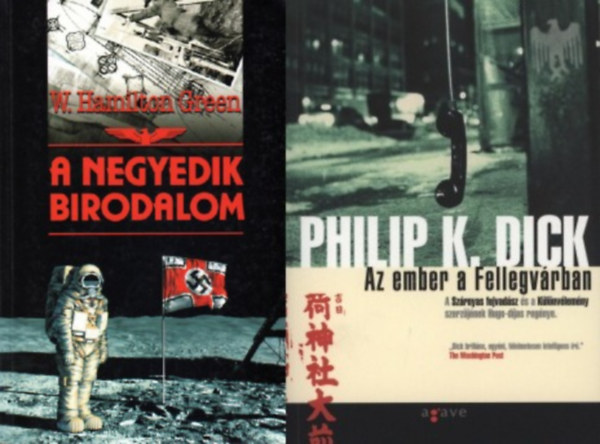 Philip K. Dick, W. Hamilton Green - 2 db sci-fi reg�ny arr�l, hogy a n�cik megnyert�k a m�sodik vil�gh�bor�t: Az ember a Fellegv�rban + A negyedik birodalom