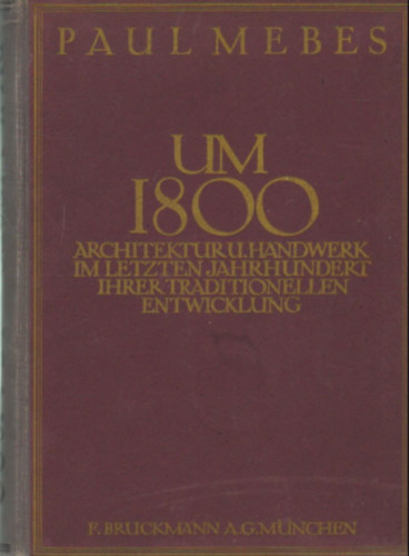 Walter Curt Behrendt - Um 1800 Paul mebes- Architekturu. handwer im letzten jahrhundert ihler traditionellen entwicklung