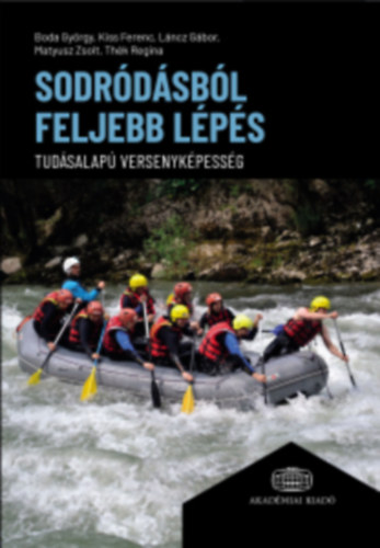 Boda Gyrgy, Kiss Ferenc, Lncz Gbor, Matyusz Zsolt, Thk Regina - Sodrdsbl feljebb lps - Tudsalap versenykpessg
