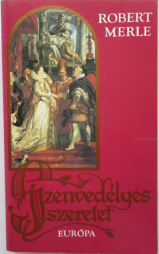 Robert Merle - Szenvedlyes szeretet