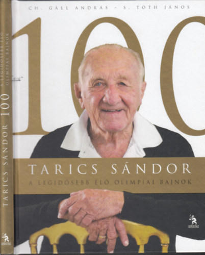 Ch.Gll Andrs - S.Tth Jnos - Tarics Sndor 100 A legidsebb l olimpiai bajnok