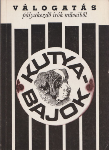 K�r�ssy P. J�zsef (szerk.) - Kutyabajok (v�logat�s p�lyakezd� �r�k m�veib�l)