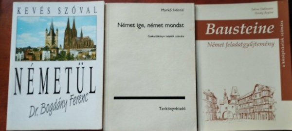 Ari G�z�n�, Sabine Dallmann -Hessky Regina, Mark� Iv�nn� - 3 db N�met k�nyv:N�metige,n�met mondat,Kev�s sz�val n�met�l,Bausteine. N�met feladatgy�jtem�ny