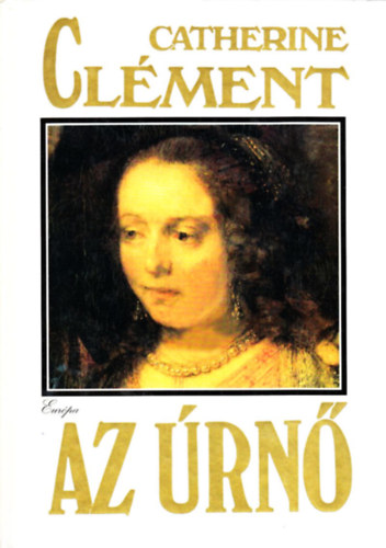 Catherine Clément, Fordította: Kamocsay Ildikó - Az Úrnő - La Senora (Kamocsay Ildikó fordítása)