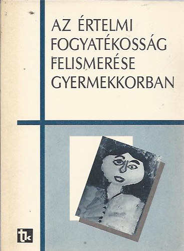 Az �rtelmi fogyat�koss�g felismer�se gyermekkorban - Tanulm�nyok a sz�let�st�l a kisiskol�skor v�g�ig terjed� id�szakr�l