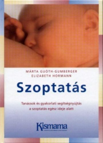 Elizabeth Hormann . Mrta Guth-Gumberger - Szoptats - Tancsok s gyakorlati segtsgnyjts a szoptats egsz ideje alatt