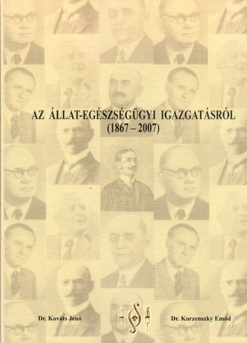 Dr. Kovts Jen - Dr. Korzenszky Emd - Az llat-egszsggyi igazgatsrl (1867 - 2007)