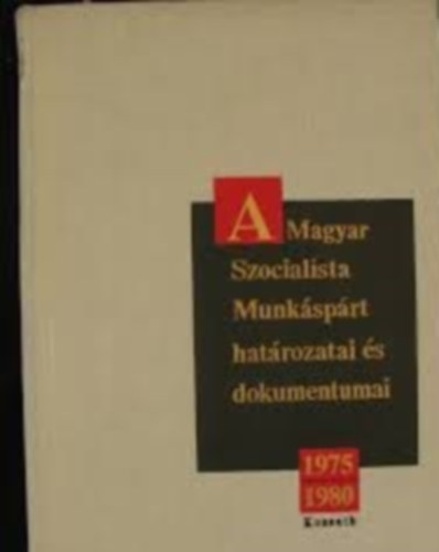 A Magyar Szocialista Munkáspárt határozatai és dokumentumai 1975-1980