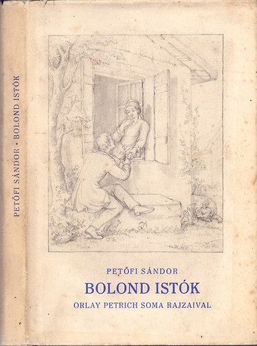 Pet�fi S�ndor - Bolond Ist�k (Orlay Petrich Soma rajzaival)