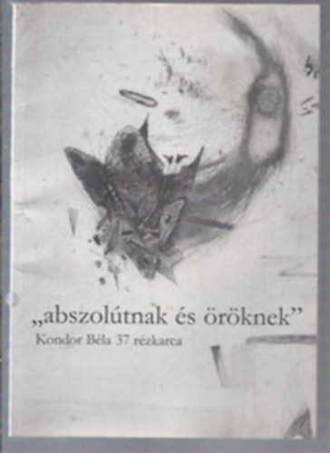 Abszoltnak s rknek - Kondor Bla 37 rzkarca