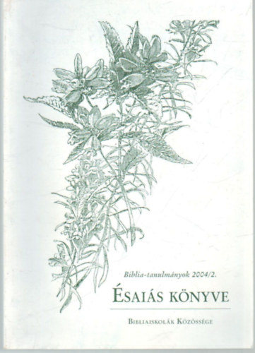 Egerv�ri Oszk�r, M�zes T�nde, Kov�cs Zolt�n, Sonnleitner K�roly, Prancz Zolt�n, Vank� Zsuzsa - �sai�s k�nyve- Biblia-tanulm�nyok 2004/2