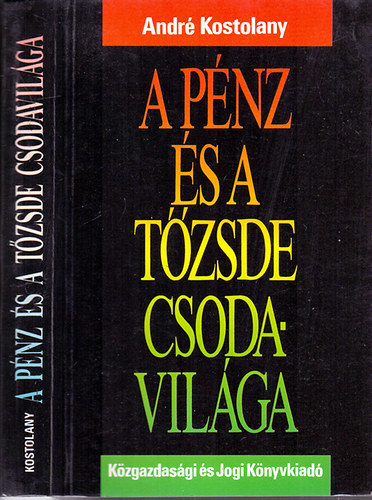 Andr Kostolany - A pnz s a tzsde csodavilga