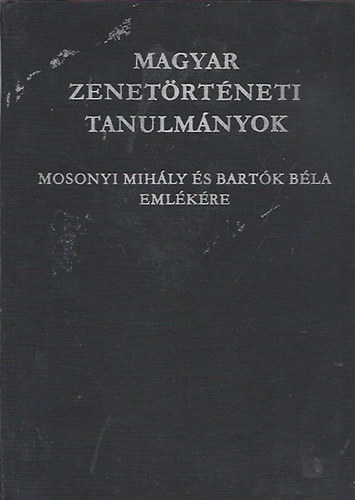 Bnis Ferenc (szerk.) - Magyar zenetrtneti tanulmnyok Kodly Zoltn emlkre