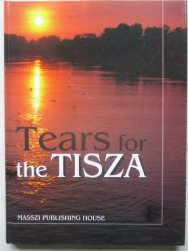 Bognár Antal (szerk.) - Tears for the Tisza