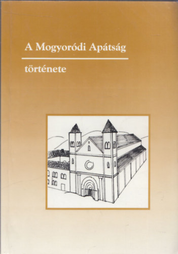 Nagy Géza Balázs - A Mogyoródi Apátság története 1074-1541 (dedikált)
