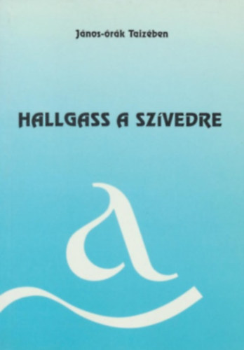 Thorday Attila (szerk.) - Hallgass a szvedre (Jnos-rk Taizben)