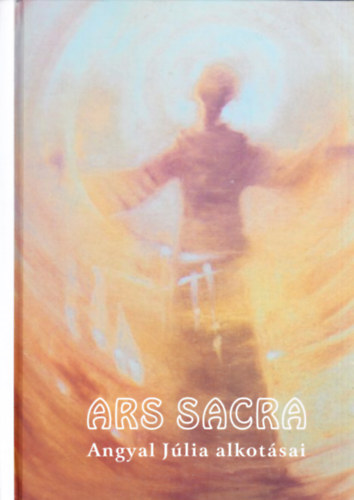 Ars sacra: Angyal Jlia alkotsai