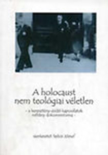 Szcsi Jzsef (szerk.) - A holocaust nem teolgiai vletlen - A keresztny-zsid kapcsolatok nhny dokumentuma
