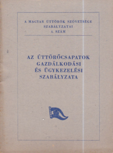 Az �tt�r�csapatok gazd�lkod�si �s �gykezel�si szab�lyzata (A Magyar �tt�r�k Sz�vets�ge Szab�lyzatai 4.sz�m)