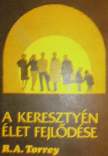R. A. Torrey - A keresztyn let fejldse