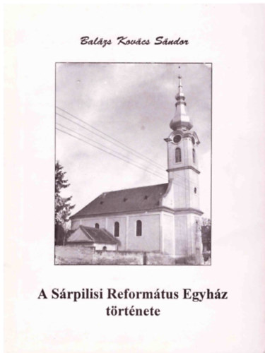 Balázs Kovács Sándor - A Sárpilisi Református Egyház története
