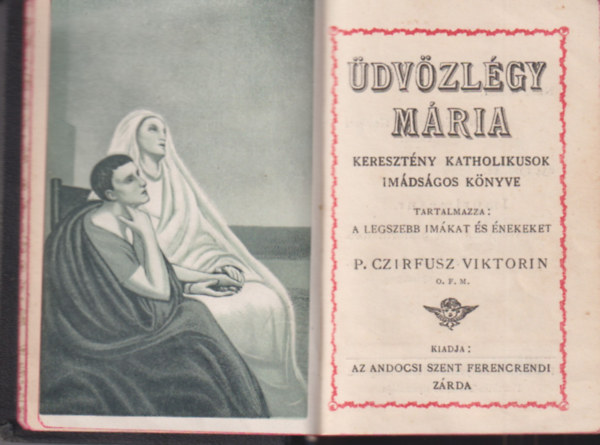 P. Czifrusz Viktorin - Üdvözlégy Mária - keresztény katholikusok imádságos könyve