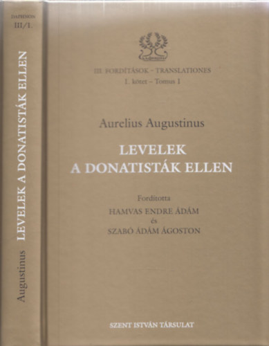 Aurelius Augustinus, Hamvas Endre Ádám (ford), Szabó Ádám Ágoston (ford.) - Levelek a Donatisták ellen - III.fordítások: I.kötet