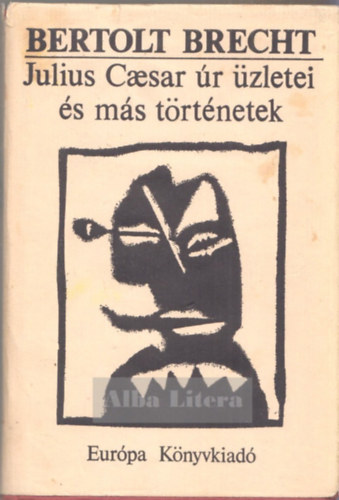 Bertold Brecht - Julius Caesar úr üzletei és más történetek