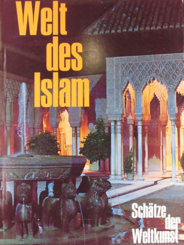 Ernst Grube - Welt des Islam. Architektur, Keramik, Malerei, Teppiche, Metallarbeiten, Schnitzkunst - Sch�tze der Weltkunst Band 7