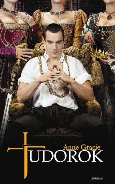 Anne Gracie - Tudorok - A király, a királyné és a szerető