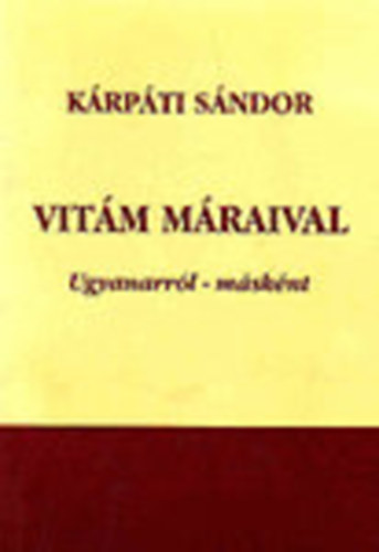 K�rp�ti S�ndor - Vit�m M�raival - Ugyanarr�l- m�sk�nt (dedik�lt)