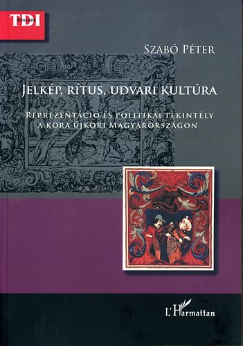 Dr. Szabó Péter - Jelkép, rítus, udvari kultúra