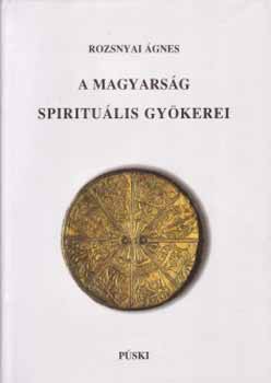 Rozsnyai gnes - A magyarsg spiritulis gykerei