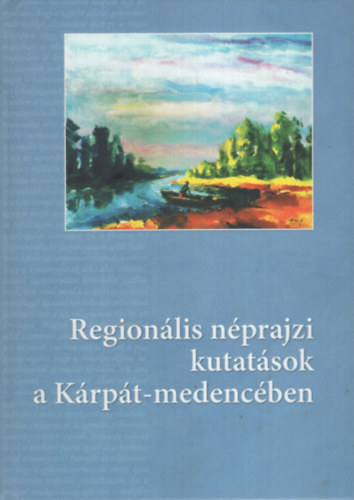 Bartha Elek (szerk.), Kemnyfi Rbert (szerk.), Marinka Melinda (szerk.) - Regionlis nprajzi kutatsok a Krpt-medencben