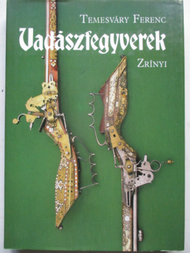 Temesv�ry Ferenc - Vad�szfegyverek