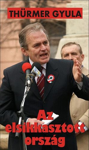 Thürmer Gyula - Az elsikkasztott ország