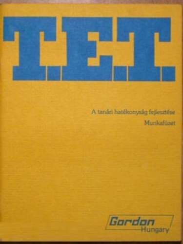 Kenn Miller, Anthony E. Zener, Ph.D. - T.E.T. - A tanri hatkonysg fejlesztse - Munkafzet (Gordon Hungary)