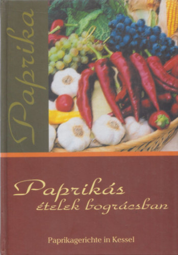 L. Horvth Csilla (szerk.) - Papriks telek bogrcsban - Paprikagerichte in Kessel