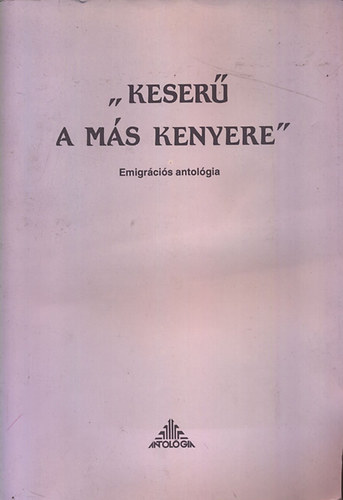 "Keserű a más kenyere" (emigrációs antológia)