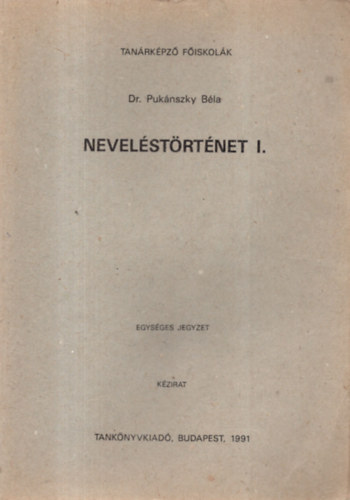 Dr. Pukánszky Béla - Neveléstörténet I. - Tanárképző Főiskolák