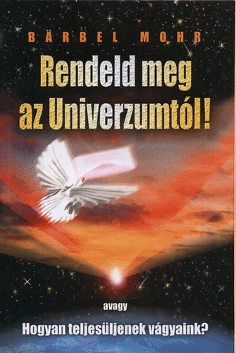Barbel Mohr - Rendeld meg az Univerzumtól!