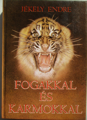Jkely Endre - Fogakkal s karmokkal