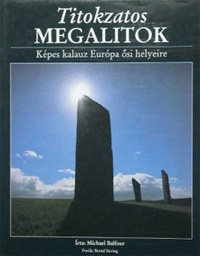 Michael Balfour - Titokzatos megalitok (Kpes kalauz Eurpa si helyeire)