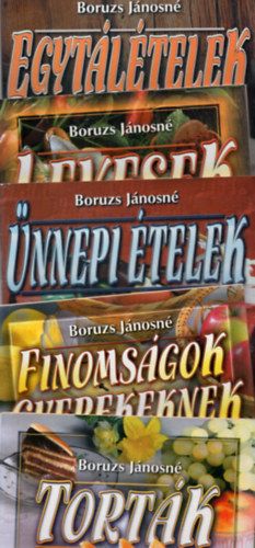 Boruzs Jnosn - 5 db Boruzs Jnosn szakcsfzet: Finomsgok gyerekeknek +nnepi telek +Levesek +Egytltelek +Tortk