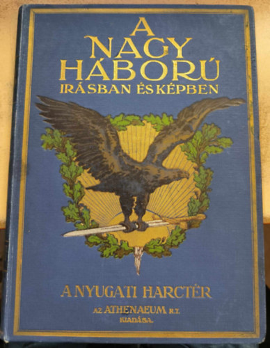 Pilch Jen; Lndor Tivadar (szerk.) - A nagy hbor rsban s kpben - A nyugati harctr I.